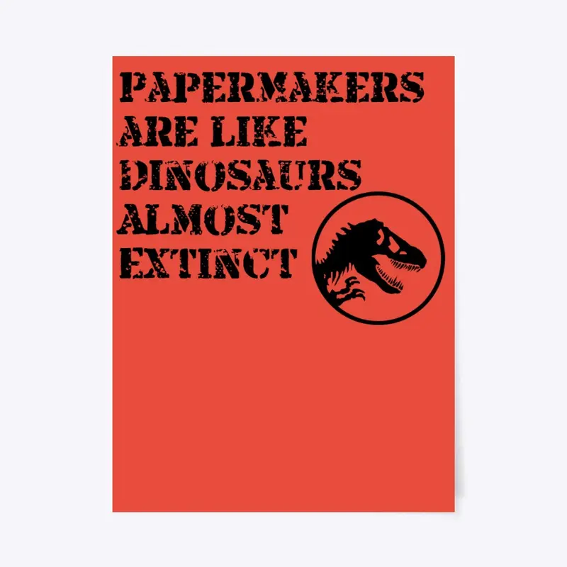 PaperMakers are like Dinosaurs